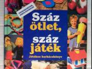 Száz Ötlet, Száz Játék (1993) Gyermek foglalkoztató (foltmentes) 9kép+tartalom (Falukönyv-Cicero kia