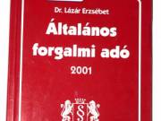 Dr. Lázár Erzsébet Az általános forgalmi adóról szóló törvény és magyarázat 2001