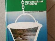 Horgászoknak a Tiszáról - Zabos Géza könyve.(ugyanitt egyéb hasonló témájú könyvek is találhatóak)  