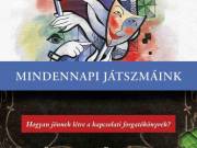 Bagdy Emőke,F. Várkonyi Zsuzsa,Popper Péter,Szendi Gábor: Mindennapi játszmáink Hogyan jönnek létre 