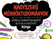 Nagyszerû mérnöktudományok - Játékos ismeretterjesztõ és foglalkoztató könyv