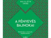 Majláth Imre: A fényevés bajnokai - Betekintés a növények táplálkozásába - Libri Könyvkiadó